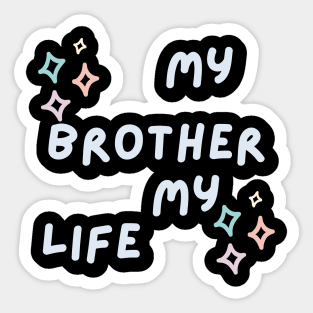 My brother my life Sticker